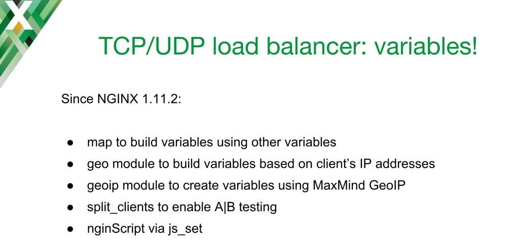 List of Stream modules that can generate variables for use in TCP load balancing UDP load balancing: Geo, GeoIP, Map, NGINX JavaScript, and Split Clients