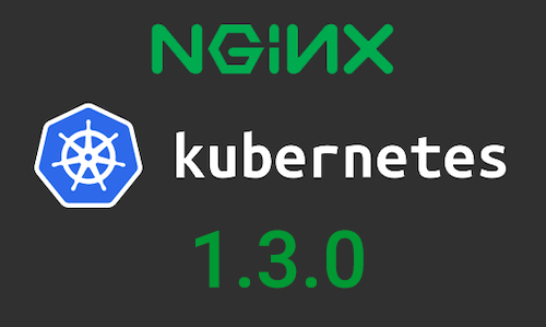 Announcing NGINX Ingress Controller for Kubernetes Release 1.3.0