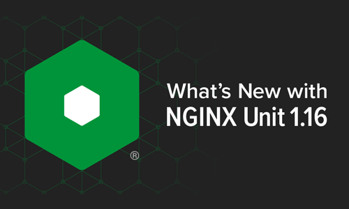 NGINX Unit 1.16.0 Introduces New Yet Familiar Features