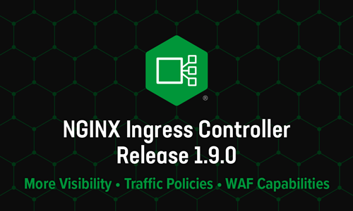 Announcing NGINX Ingress Controller Release 1.9.0