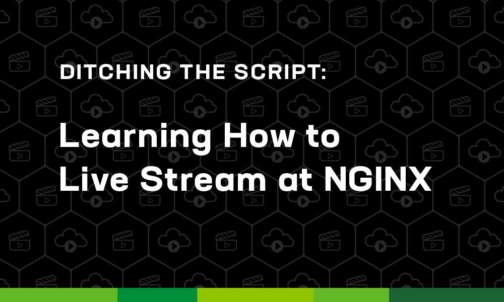 Ditching the Script: Learning How to Live Stream at NGINX