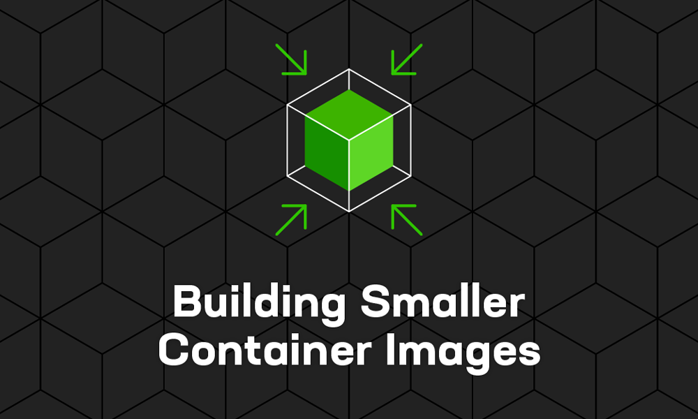 Building Smaller Container Images